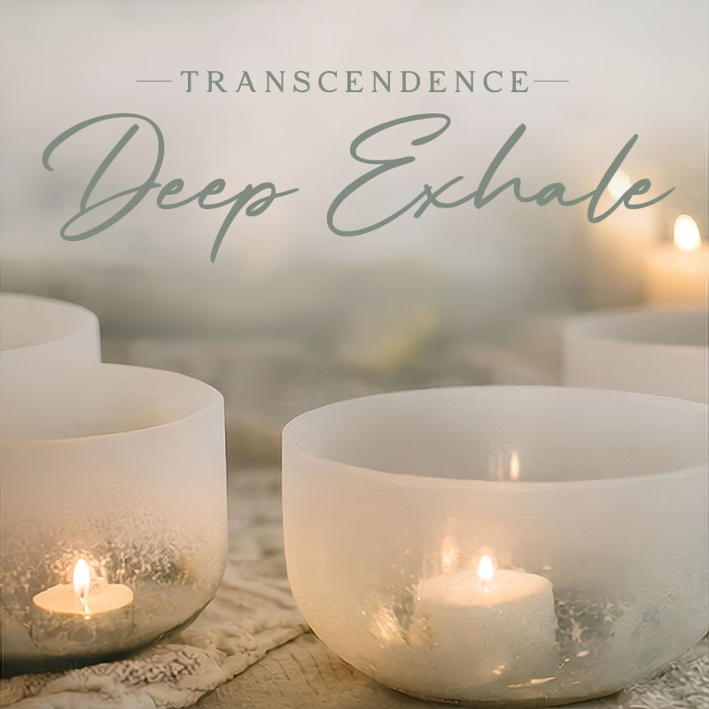 Transcendence: Deep Exhale